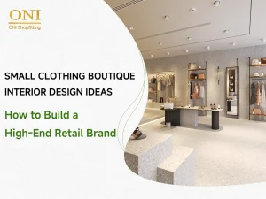 Small Clothing Boutique Interior Design Ideas: How to Build a High-End Retail Brand